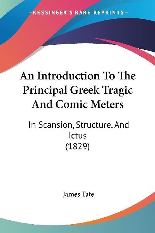 An Introduction To The Principal Greek Tragic And Comic Meters