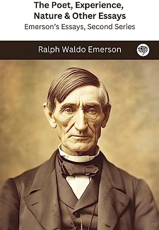 The Poet, Experience, Nature & Other Essays: Emerson's Essays, Second Series