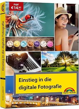 Einstieg in die digitale Fotografie - Ihr Weg zu perfekten Foto Aufnahmen