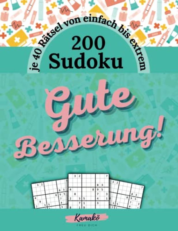 Gute Besserung! Sudoku Rätsel zur Ablenkung bei Krankheit und Genesung: 200 Sudokus von einfach bis extrem für Erwachsene