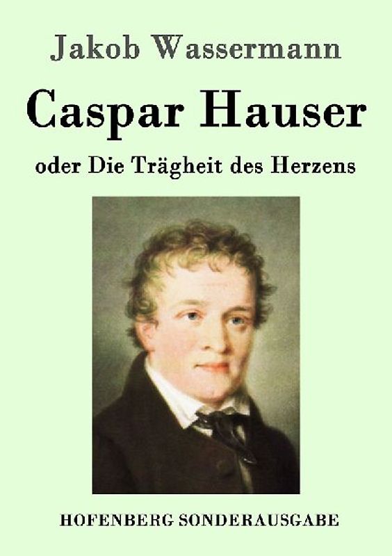 Caspar Hauser oder Die Trägheit des Herzens