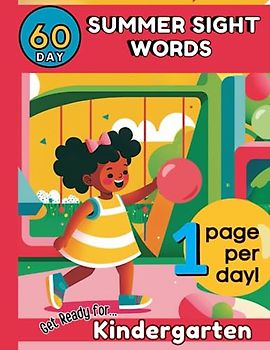 60 Day Summer Sight Words: Get Ready for Kindergarten: Pre K- Kindergarten Sight Words. Great for Ages 4-6. No Tears, Fun Activities. Early ... One Page per Day for 60 Days of Summer.