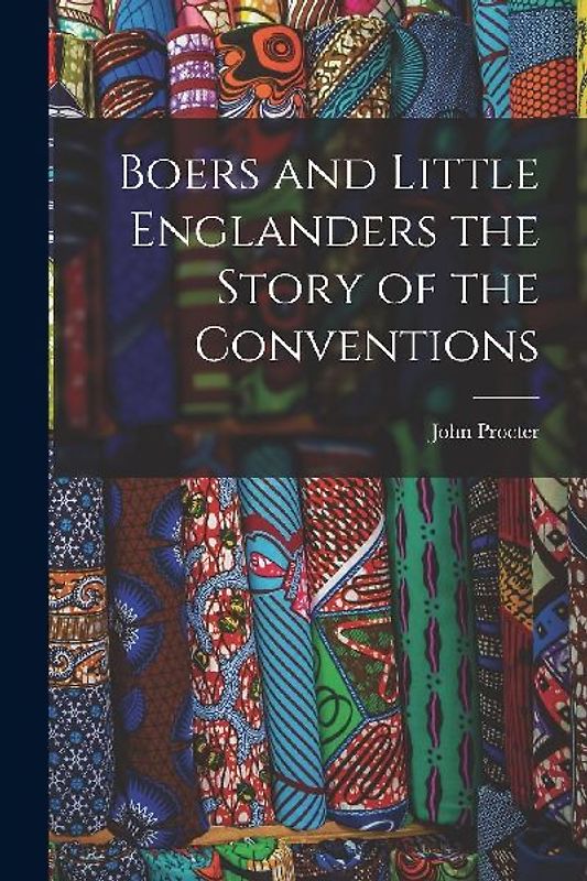Boers and Little Englanders the Story of the Conventions