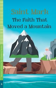 Saint Mark: The Faith That Moved a Mountain (STORIES OF SAINTS FOR CHILDREN)