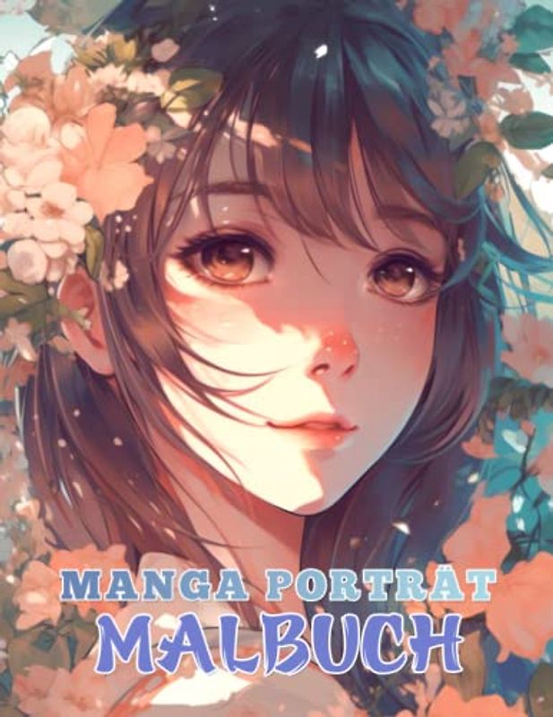 Manga Porträt Malbuch: 50 entzückende Porträt-Malseiten für Mädchen, Erwachsene und Kinder. Ideal für Anime-Fans, um sich zu entspannen und kreativ zu sein.