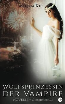 Wolfsprinzessin der Vampire: Gefühlsstürme - Novelle