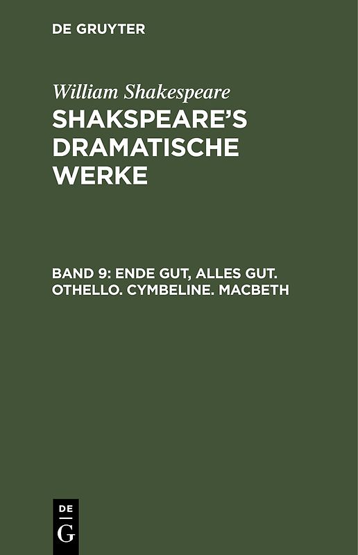 William Shakespeare: Shakspeare’s dramatische Werke / Ende gut, Alles gut. Othello. Cymbeline. Macbeth