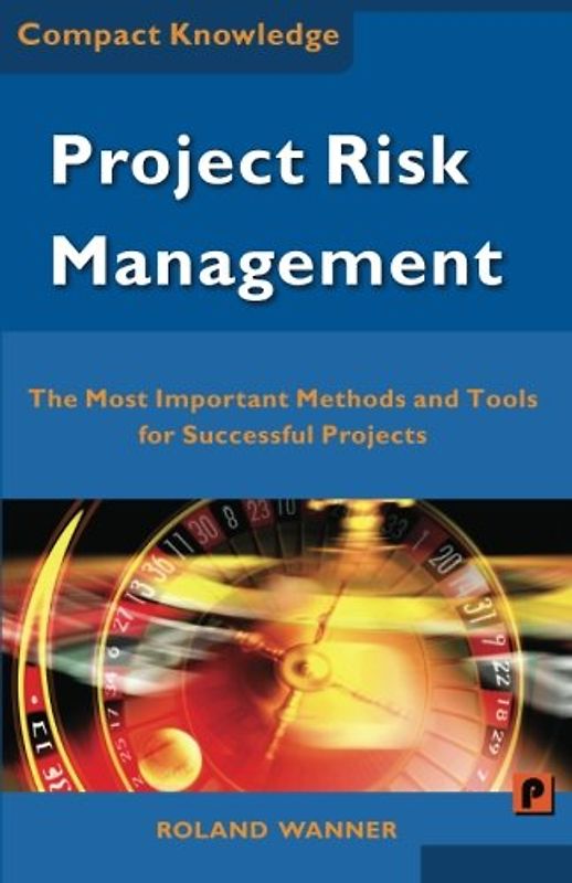 Project Risk Management: The Most Important Methods and Tools for Successful Projects - Wanner, Roland