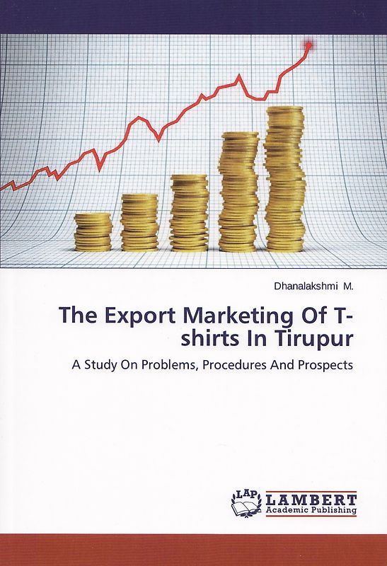 The Export Marketing Of T-shirts In Tirupur: A Study On Problems, Procedures And Prospec - Dhanalakshmi M. [Paperback]