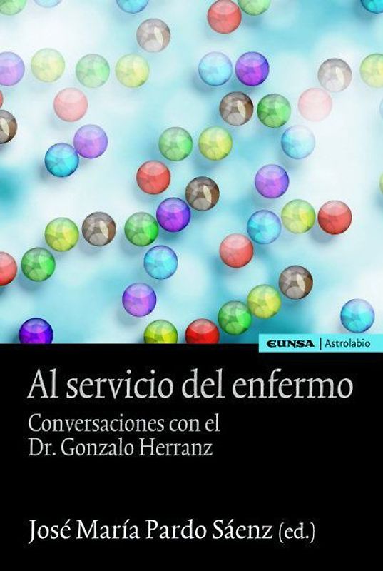 Al servicio del enfermo : conversaciones con el Dr. Gonzalo Herranz