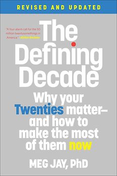 The Defining Decade - Why Your Twenties Matter and How to Make the Most of Them Now