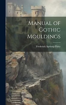 Manual of Gothic Mouldings