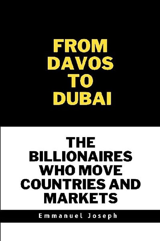 From Davos to Dubai, The Billionaires Who Move Countries and Markets
