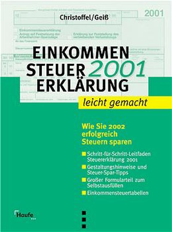 Einkommensteuererklärung 2001 leicht gemacht. Wie Sie 2002 erfolgreich Steuern sparen. Leitfaden Steuererklärung Steuer-Spar-Tipps