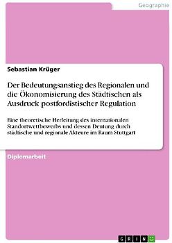 Der Bedeutungsanstieg des Regionalen und die Ökonomisierung des Städtischen als Ausdruck postfordistischer Regulation