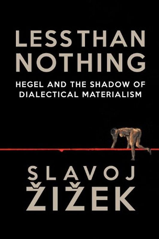 Less Than Nothing: Hegel And The Shadow Of Dialectical Materialism - Zizek, Slavoj