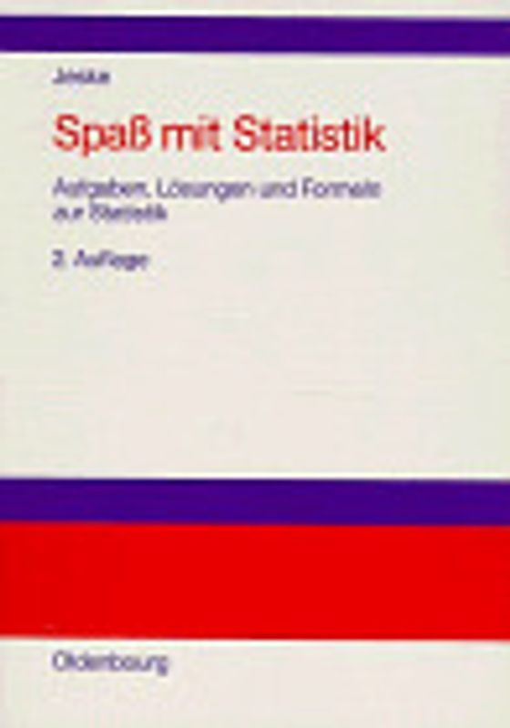 Spass mit Statistik. Aufgaben, Lösungen und Formeln zur Statistik