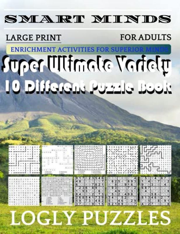 Smart Minds -Variety 10 Different Puzzle Book For Adults: Ultimate Variety Puzzles Large-Print Word Search, Word Maze .Word Spiral ,Word Angles, ... Crossword And Sudoku Easy , Medium And Hard