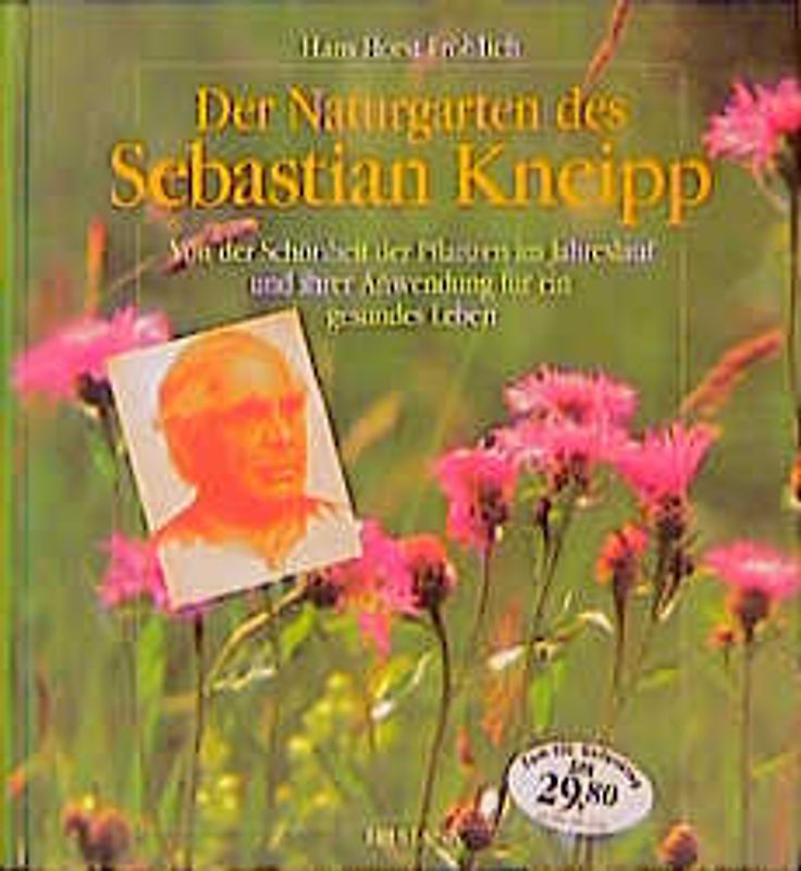 Der Naturgarten des Sebastian Kneipp. Von der Schönheit der Pflanzen im Jahreslauf und ihrer Anwendung für die Gesundheit. Bildband