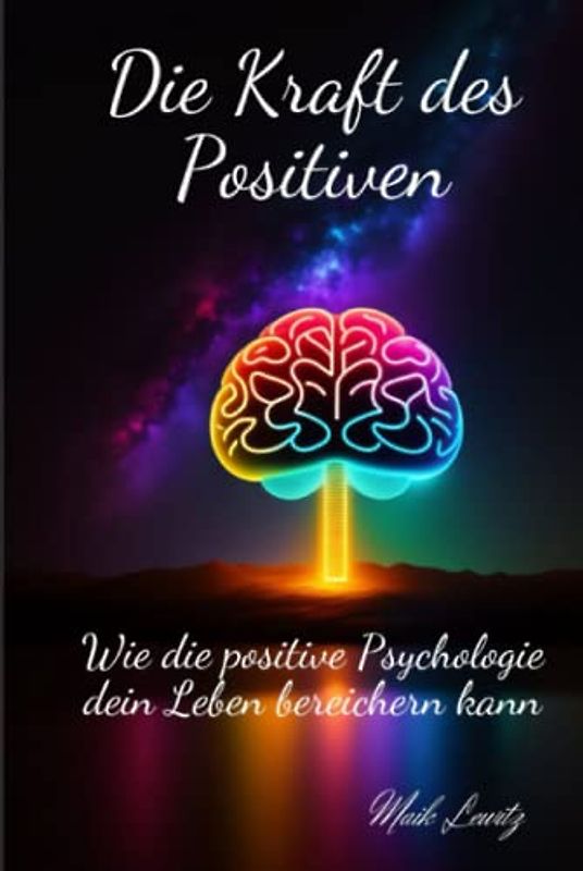 "Die Kraft des Positiven: Wie die positive Psychologie dein Leben bereichern kann"