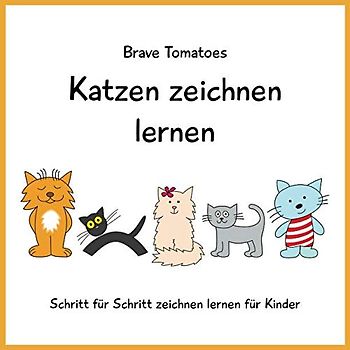 Katzen zeichnen lernen (Schritt für Schritt Zeichenbuch für Kinder, Band 4)