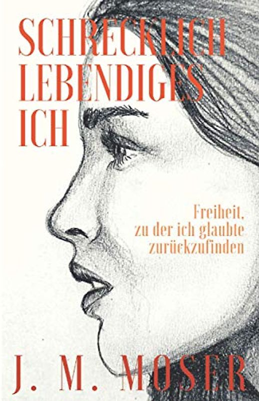 Schrecklich, lebendiges Ich: Freiheit, zu der ich glaubte zurückzufinden (Schönes, totes Toiano, Band 2)