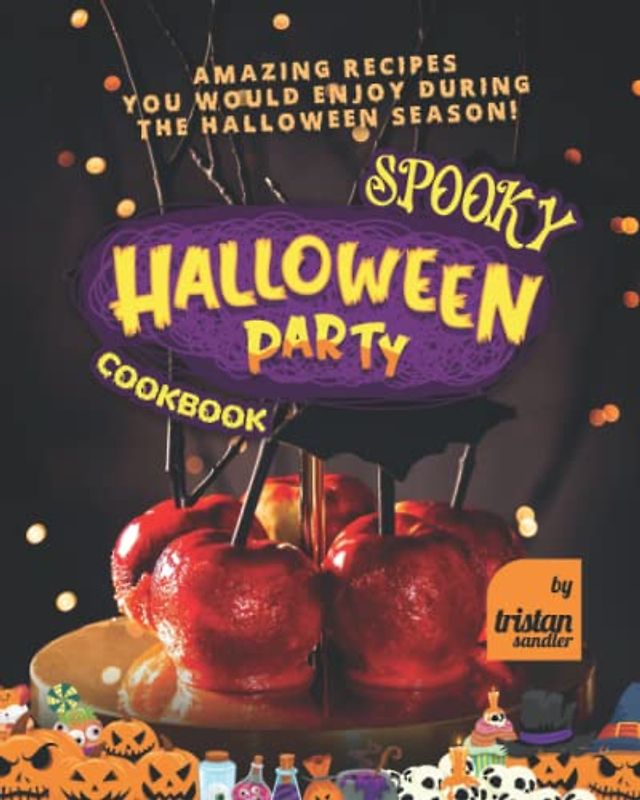 Spooky Halloween Party Cookbook: Amazing Recipes You Would Enjoy during the Halloween Season!