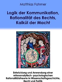Logik der Kommunikation, Rationalität des Rechts, Kalkül der Macht