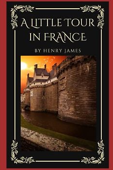 A Little Tour in FRANCE: With Classic Illustrations