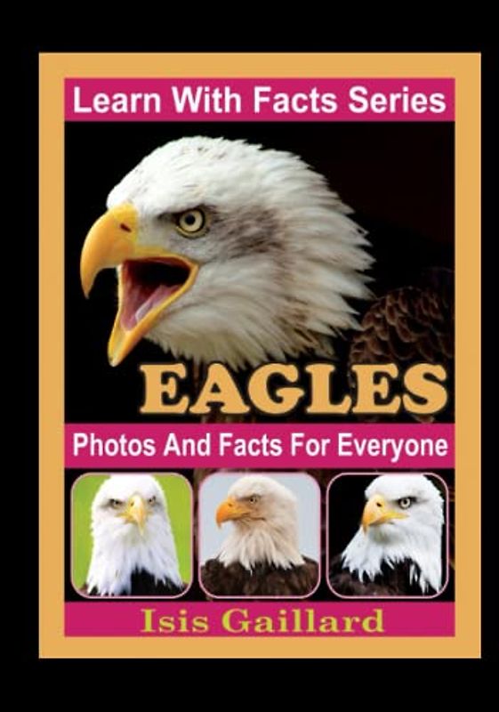 Eagles Photos and Facts for Everyone: Animals in Nature (Learn With Facts Series, Band 15)