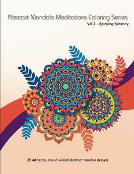 Abstract Mandala Meditations Coloring Series: Vol 2 - Spiraling Serenity