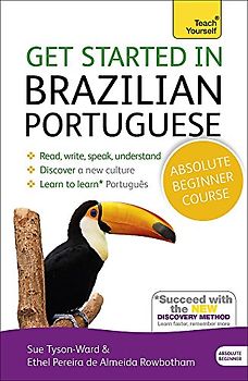 Get Started in Brazilian Portuguese Absolute Beginner Course: (Book and audio support) (Teach Yourself)