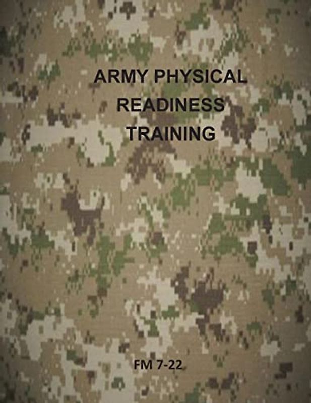 Army Physical Readiness Training: FM 7-22 (U.S. Army Field Manual)