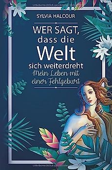 Wer sagt, dass die Welt sich weiterdreht: Mein Leben mit einer Fehlgeburt