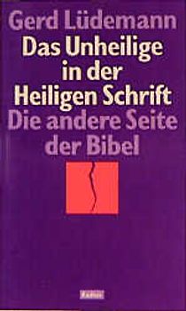 Das Unheilige in der Heiligen Schrift. Die andere Seite der Bibel