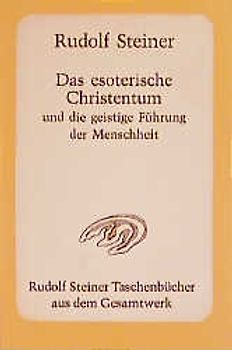Das esoterische Christentum und die geistige Führung der Menschheit