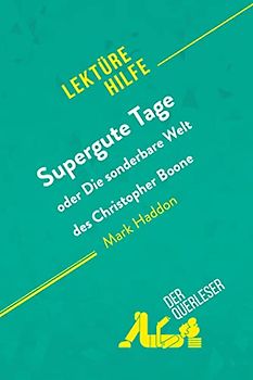 Supergute Tage oder Die sonderbare Welt des Christopher Boone von Mark Haddon (Lektürehilfe): Detaillierte Zusammenfassung, Personenanalyse und Interpretation