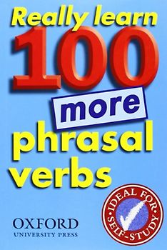 Really Learn 100 More Phrasal Verbs - Oxford