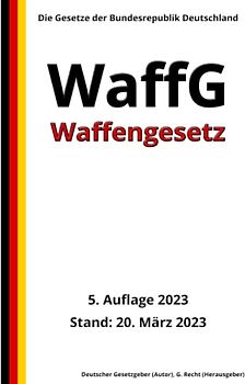 Waffengesetz - WaffG, 5. Auflage 2023: Die Gesetze der Bundesrepublik Deutschland