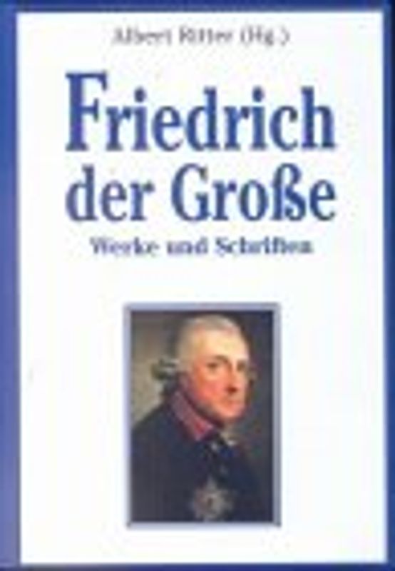 Friedrich der Grosse. Werke und Schriften