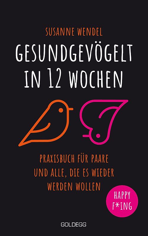Gesundgevögelt in 12 Wochen. Praxisbuch für Paare und alle, die es wieder werden wollen. Beziehungspflege beginnt mit einem erfüllten Liebesleben: Sextipps für lange Beziehungen, die für Schwung sorgen!