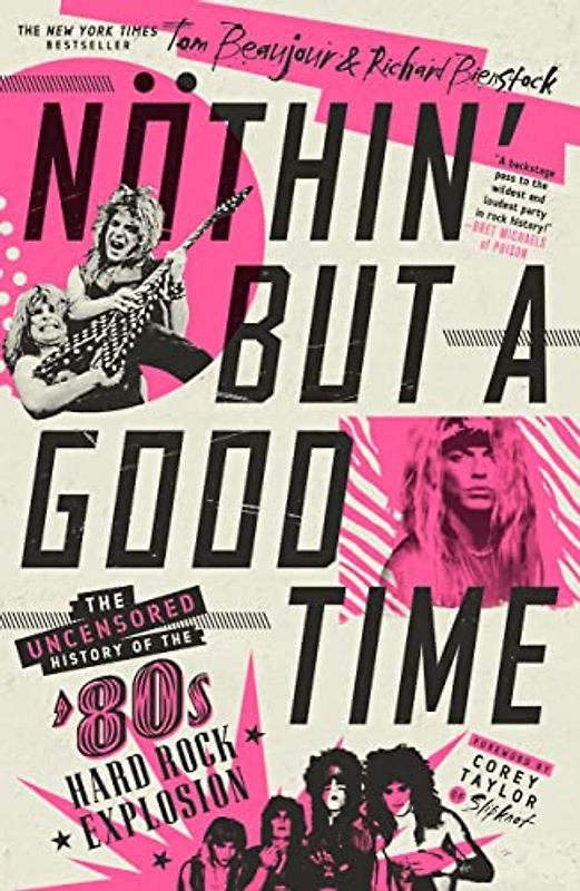 Nöthin' but a Good Time: The Uncensored History of the '80s Hard Rock Explosion