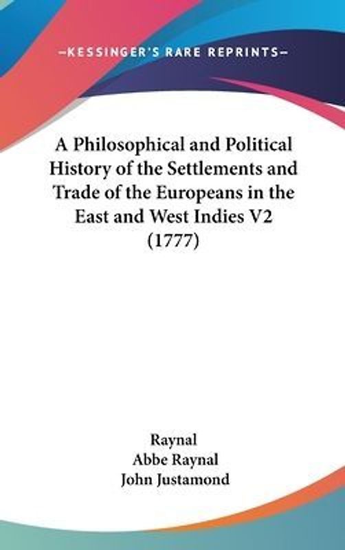 A Philosophical And Political History Of The Settlements And Trade Of The Europeans In The East And West Indies V2 (1777)