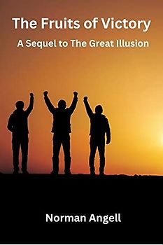 The Fruits of Victory: A Sequel to The Great Illusion