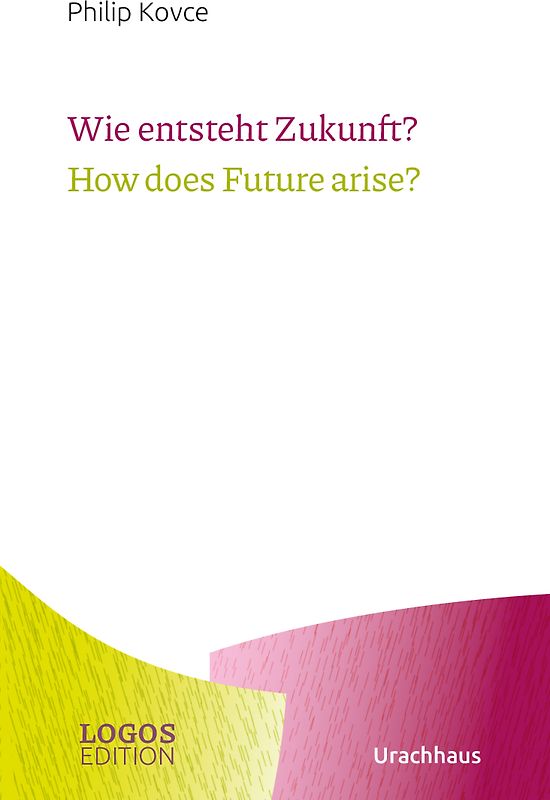 Wie entsteht Zukunft? / How does Future arise?