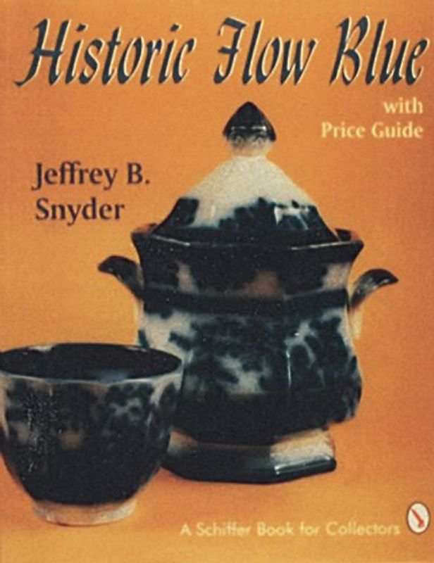 Historic Flow Blue with Price Guide (Schiffer Book for Collectors) - Snyder, Jeffrey B.