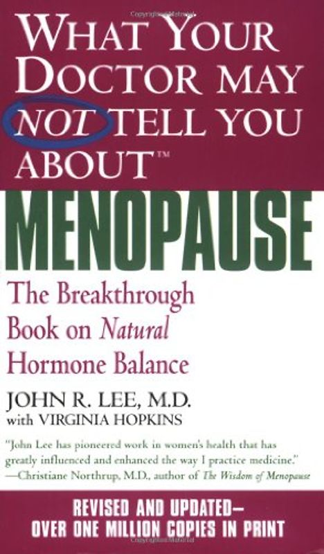 What Your Doctor May Not Tell You About Menopause (TM): The Breakthrough Book on Natural Hormone Balance - Lee, John R.