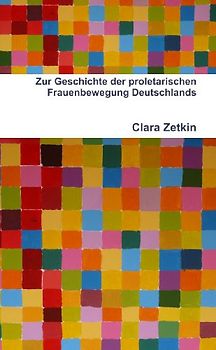 Zur Geschichte Der Proletarischen Frauenbewegung Deutschlands - Zetkin, Clara
