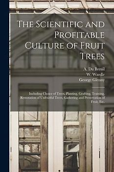 The Scientific and Profitable Culture of Fruit Trees