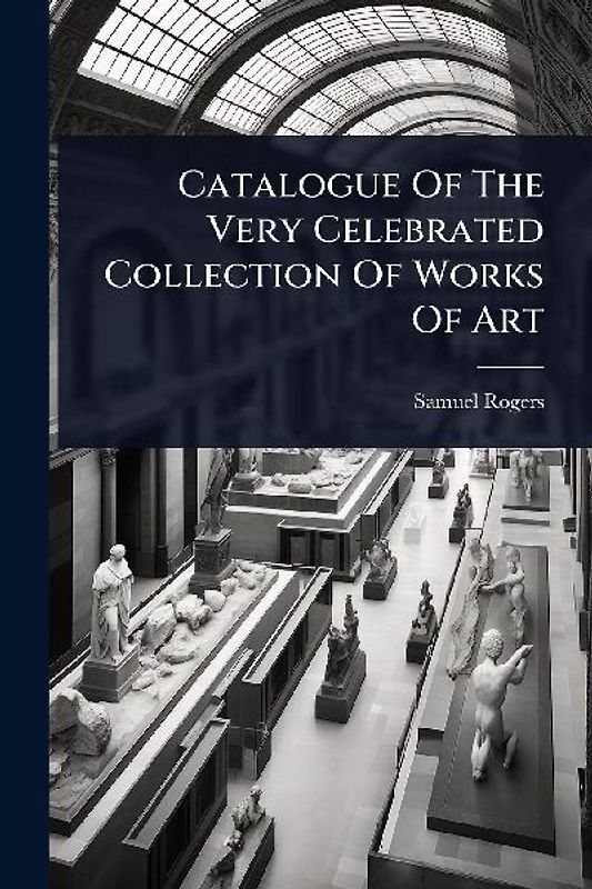 Catalogue Of The Very Celebrated Collection Of Works Of Art
